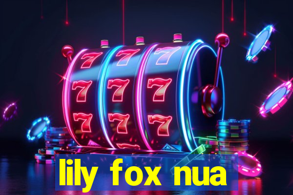 lily fox nua